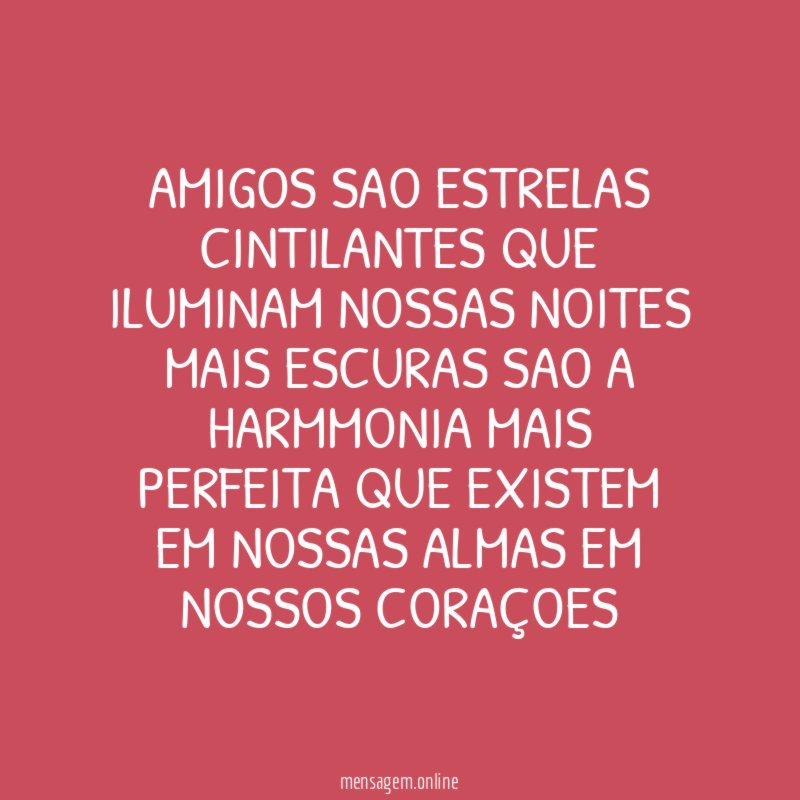AMIGOS SAO ESTRELAS CINTILANTES QUE ILUMINAM NOSSAS NOITES
