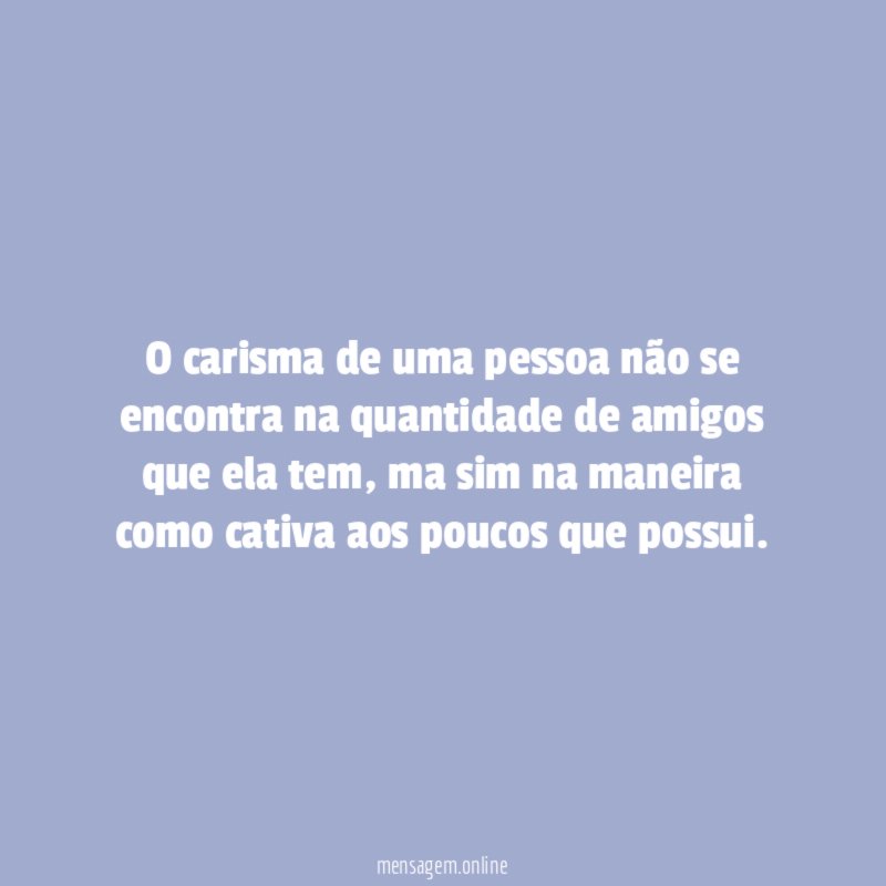 O carisma de uma pessoa não se encontra