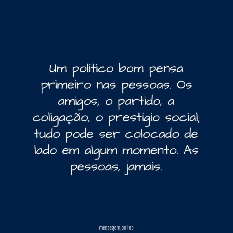 Um político bom pensa primeiro nas pessoas
