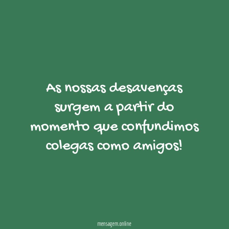 As nossas desavenças surgem a partir do momento