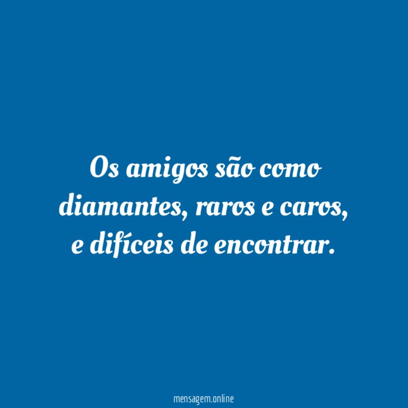 Os amigos são como diamantes