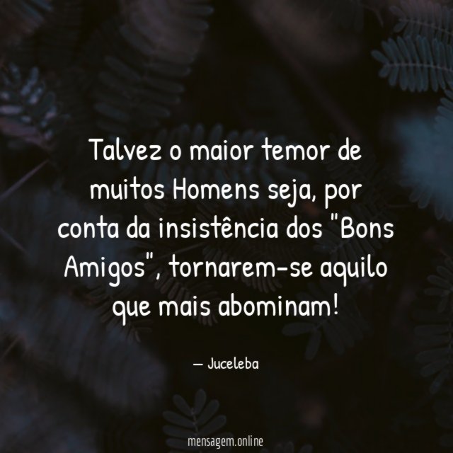 Talvez o maior temor de muitos Homens seja