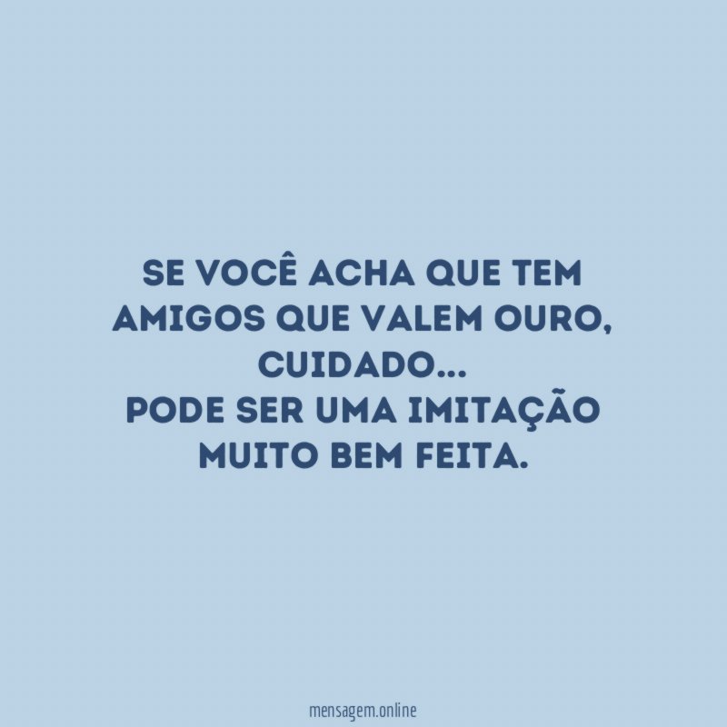Se você acha que tem amigos que valem ouro