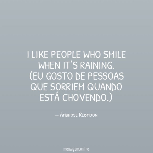 I like people who smile when it’s raining