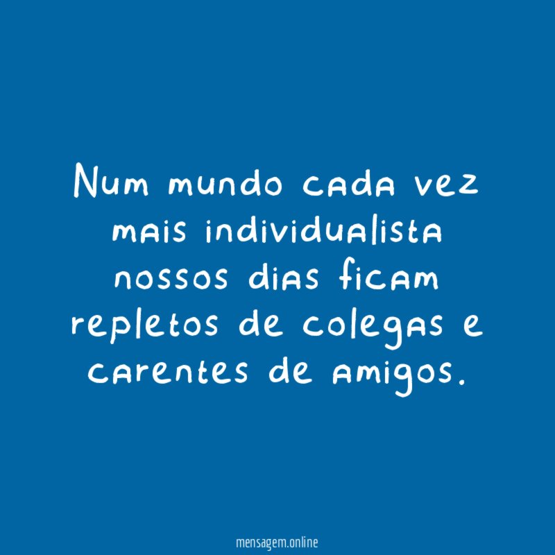 Num mundo cada vez mais individualista nossos dias