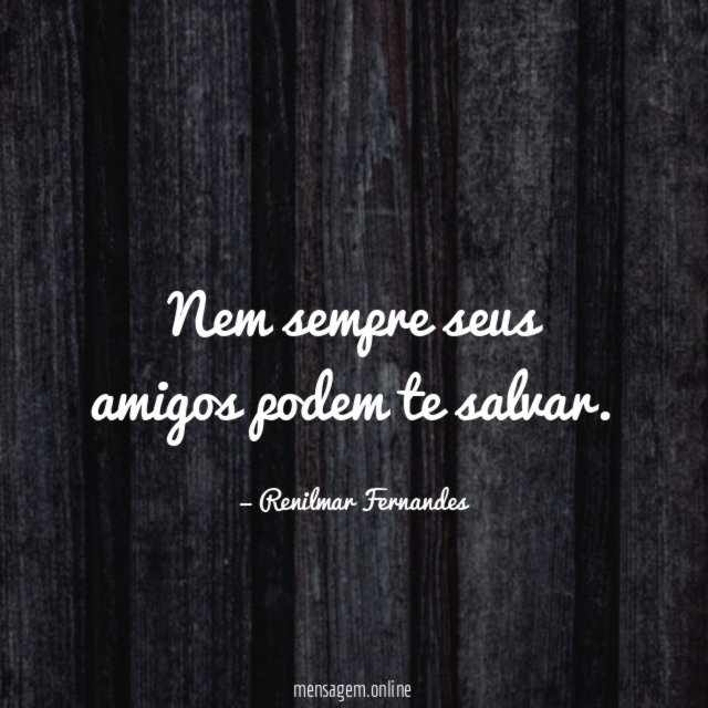 Nem sempre seus amigos podem te salvar