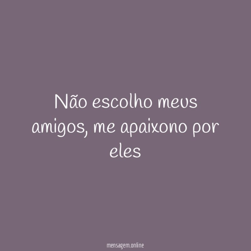 Não escolho meus amigos