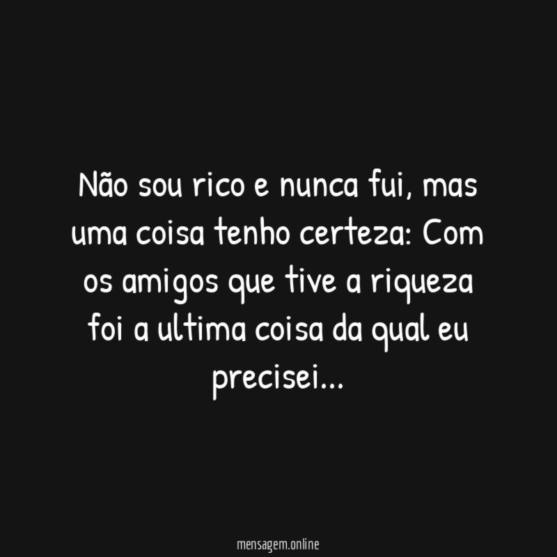 Não sou rico e nunca fui