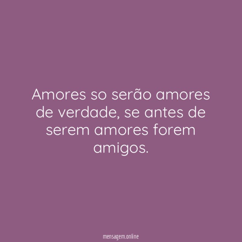 Amores so serão amores de verdade