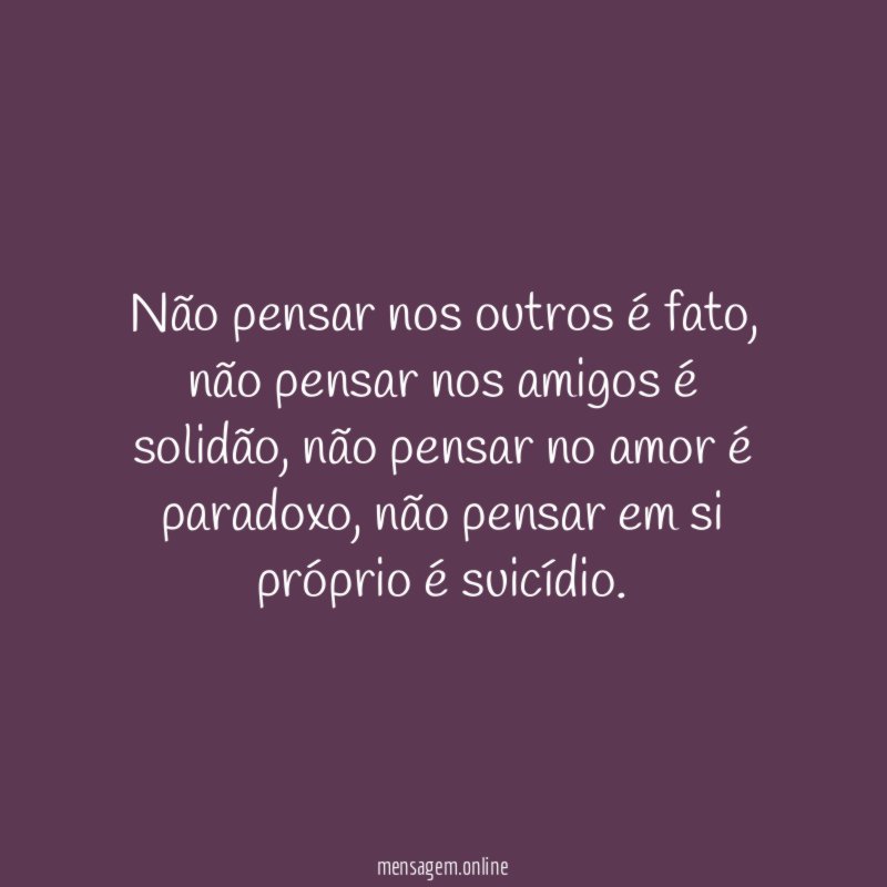 Não pensar nos outros é fato