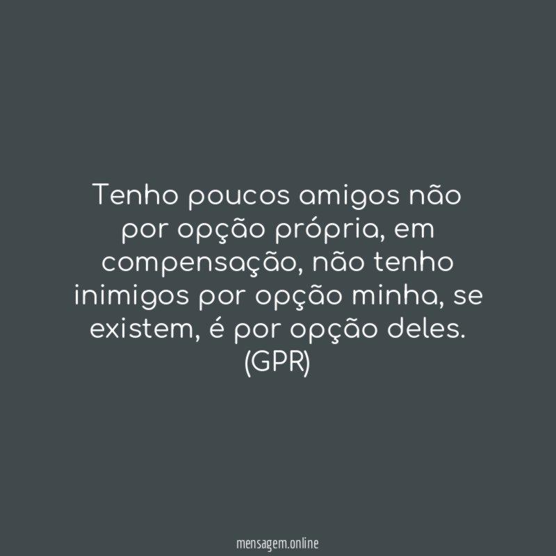 Tenho poucos amigos não por opção própria