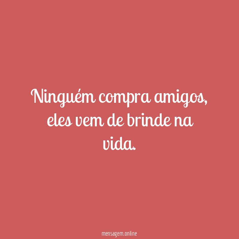 Ninguém compra amigos