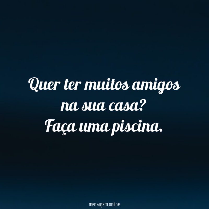 Quer ter muitos amigos na sua casa