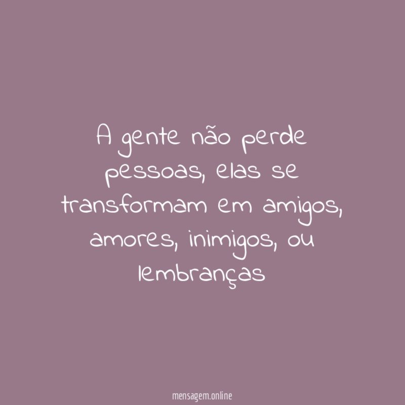 A gente não perde pessoas