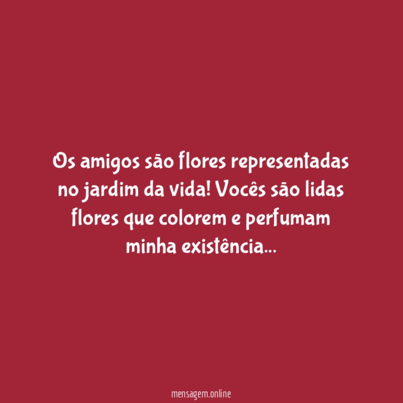 Os amigos são flores representadas no jardim da vida