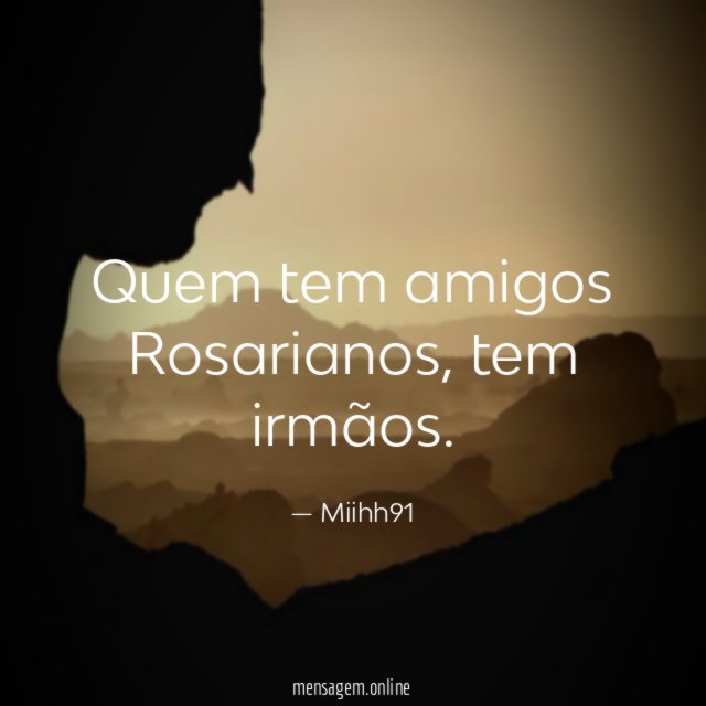 Quem tem amigos Rosarianos