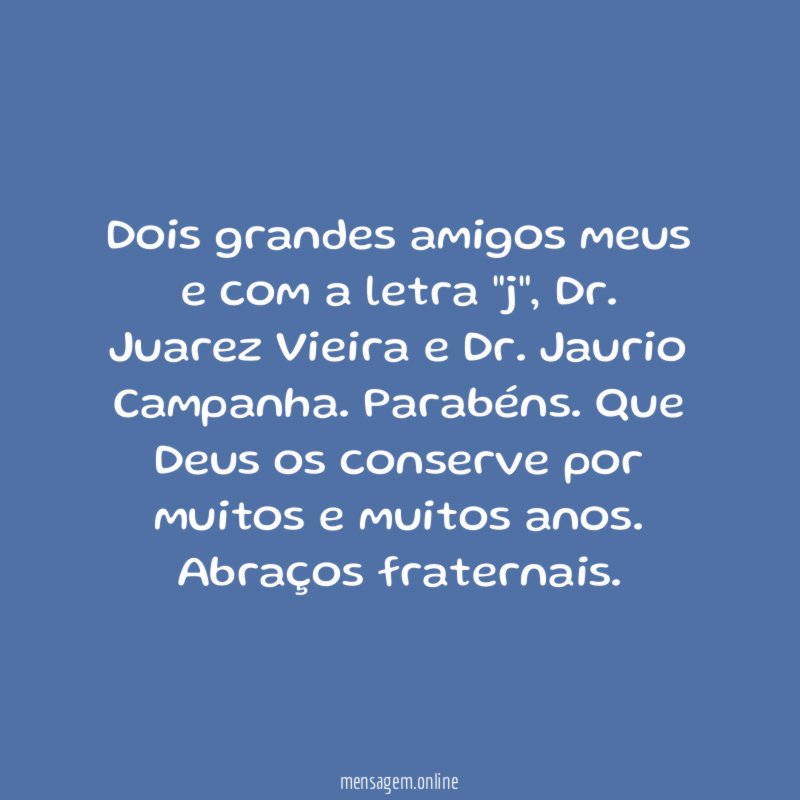 Dois grandes amigos meus e com a letra "j"