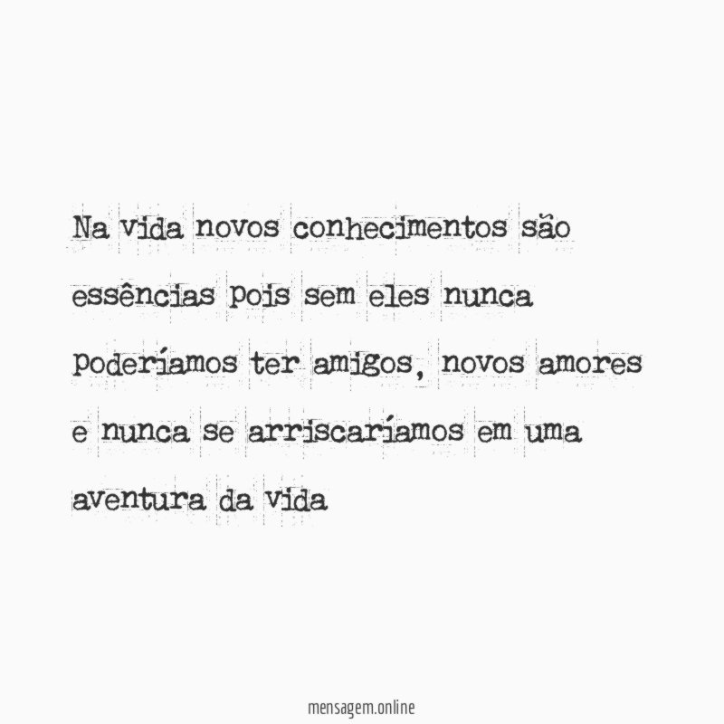 Na vida novos conhecimentos são essências pois sem