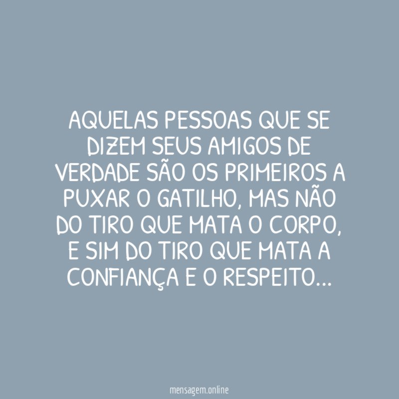 Aquelas pessoas que se dizem seus amigos de