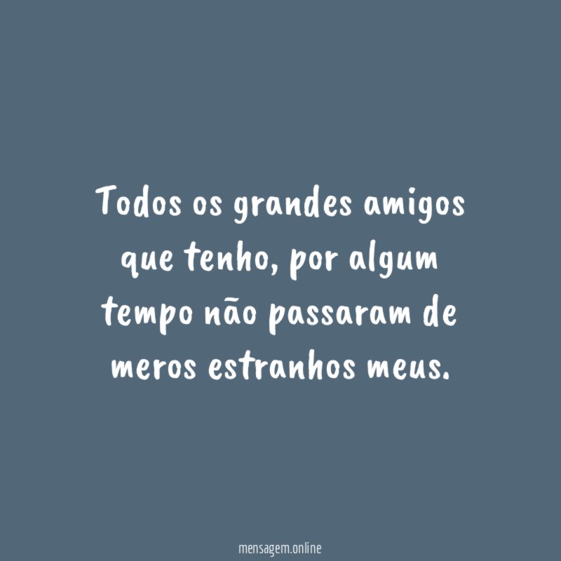 Todos os grandes amigos que tenho