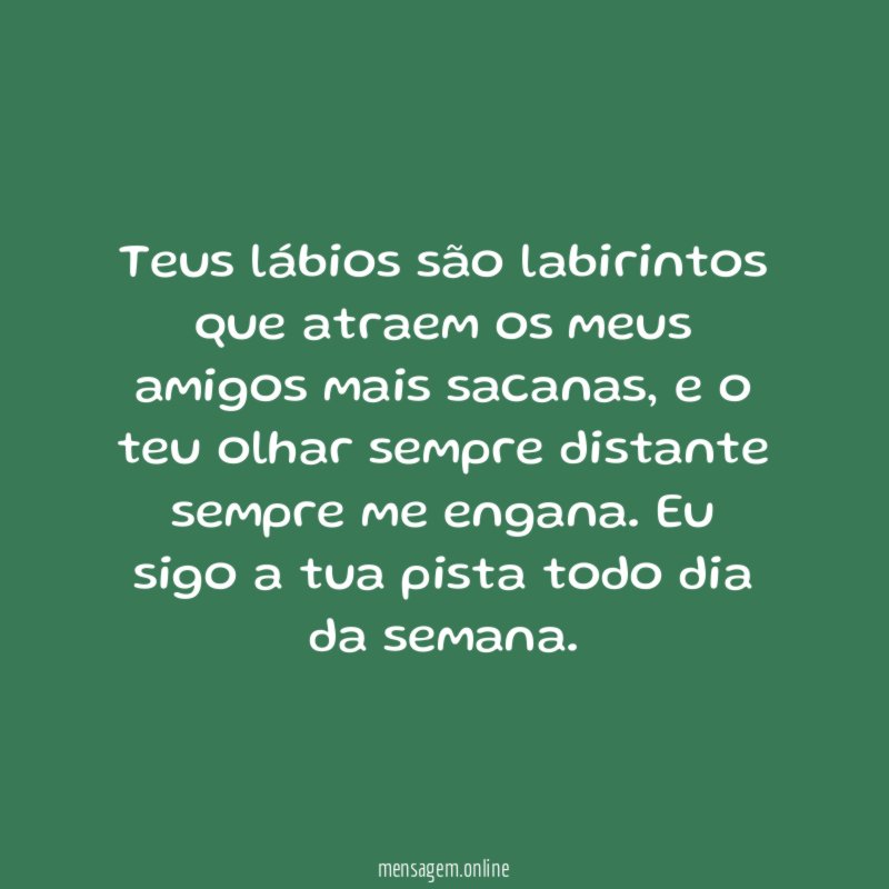 Teus lábios são labirintos que atraem os meus