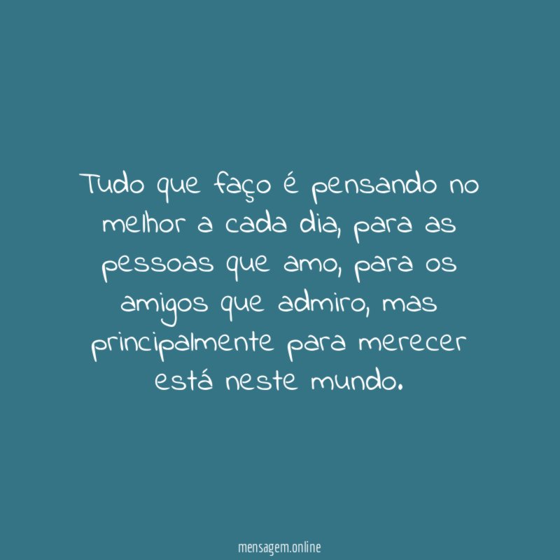 Tudo que faço é pensando no melhor a cada dia