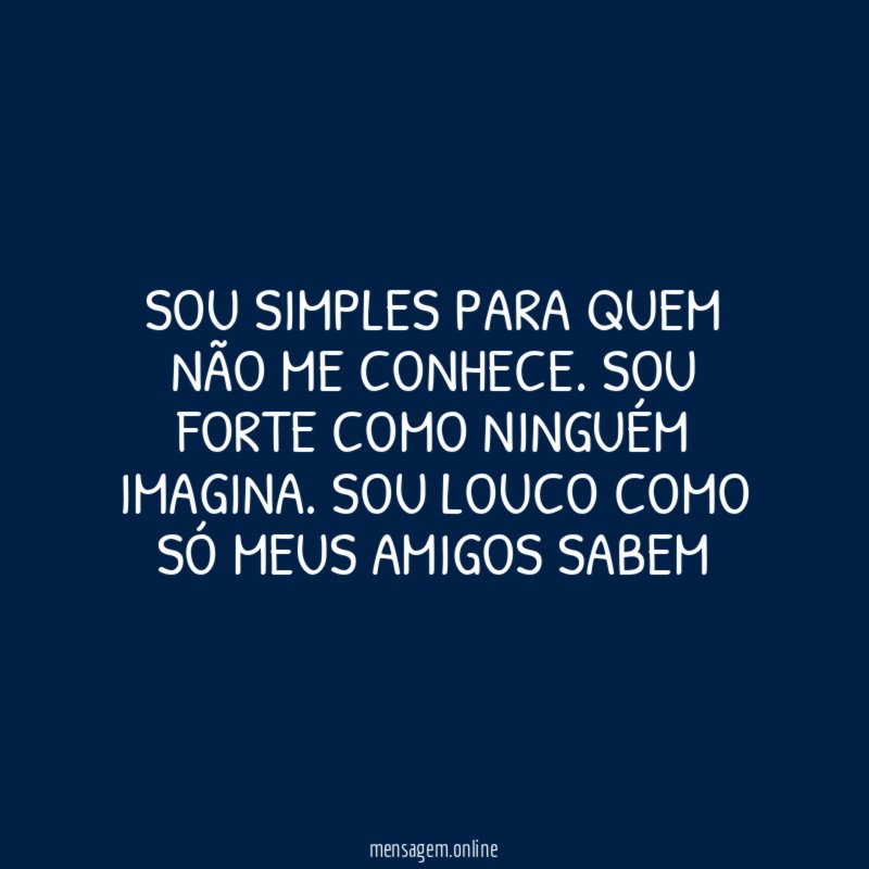 Sou simples para quem não me conhece