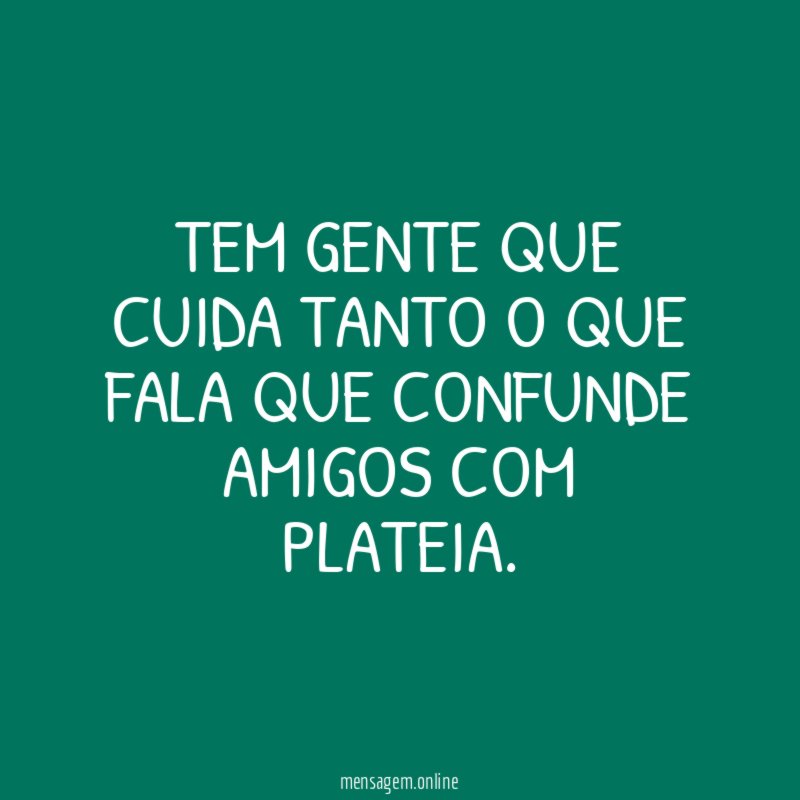 Tem gente que cuida tanto o que fala