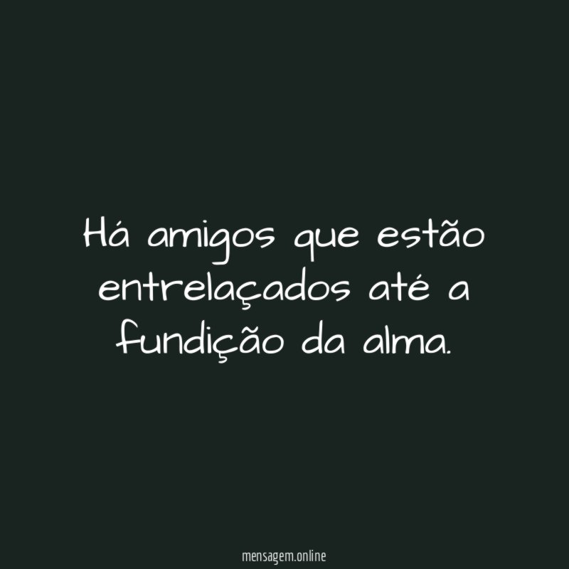 Há amigos que estão entrelaçados até a fundição