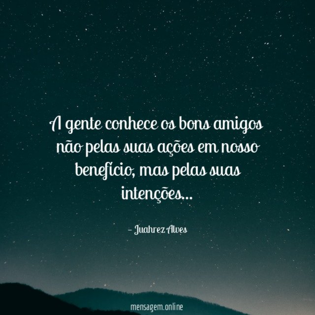 A gente conhece os bons amigos não pelas