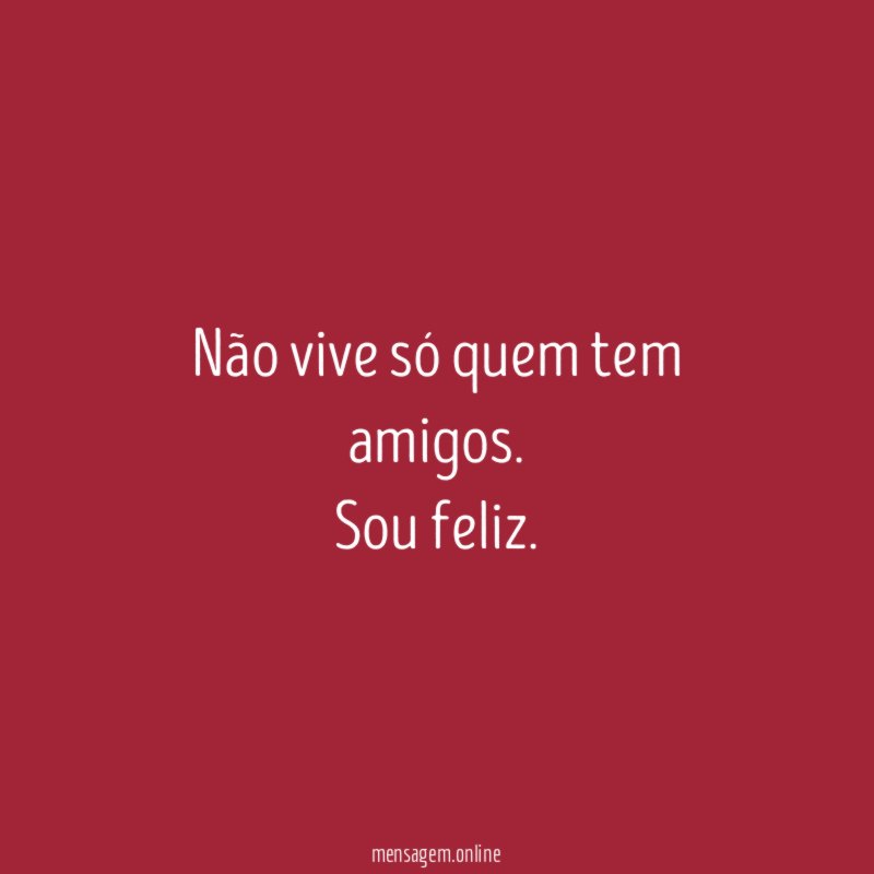 Não vive só quem tem amigos