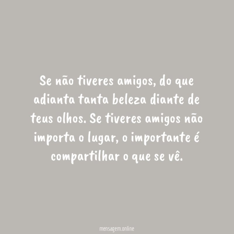 Se não tiveres amigos