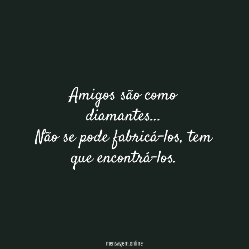 Amigos são como diamantes