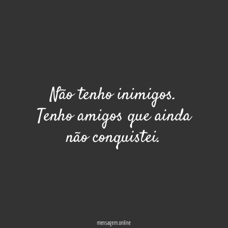 Não tenho inimigos