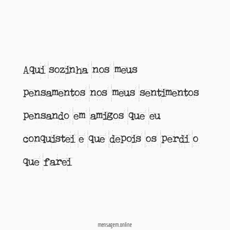 Aqui sozinha nos meus pensamentos nos meus sentimentos