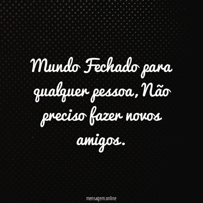 Mundo Fechado para qualquer pessoa