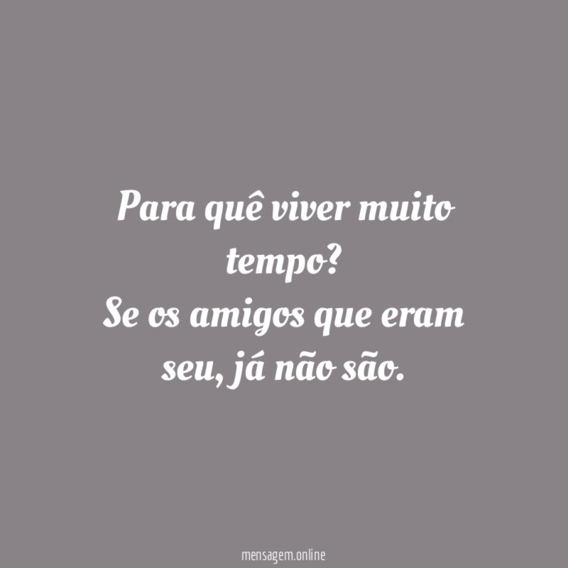 Para quê viver muito tempo