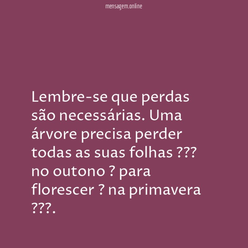 Lembre-se que perdas são necessárias