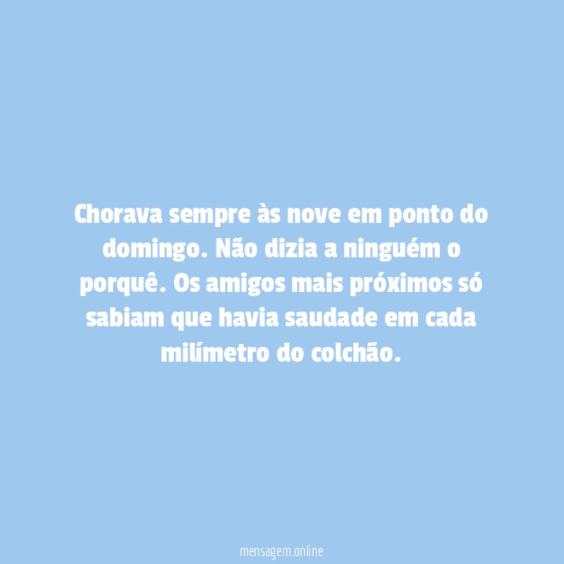 Chorava sempre às nove em ponto do domingo