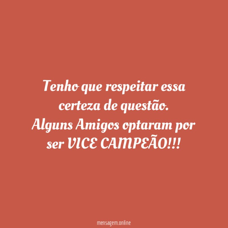 Tenho que respeitar essa certeza de questão