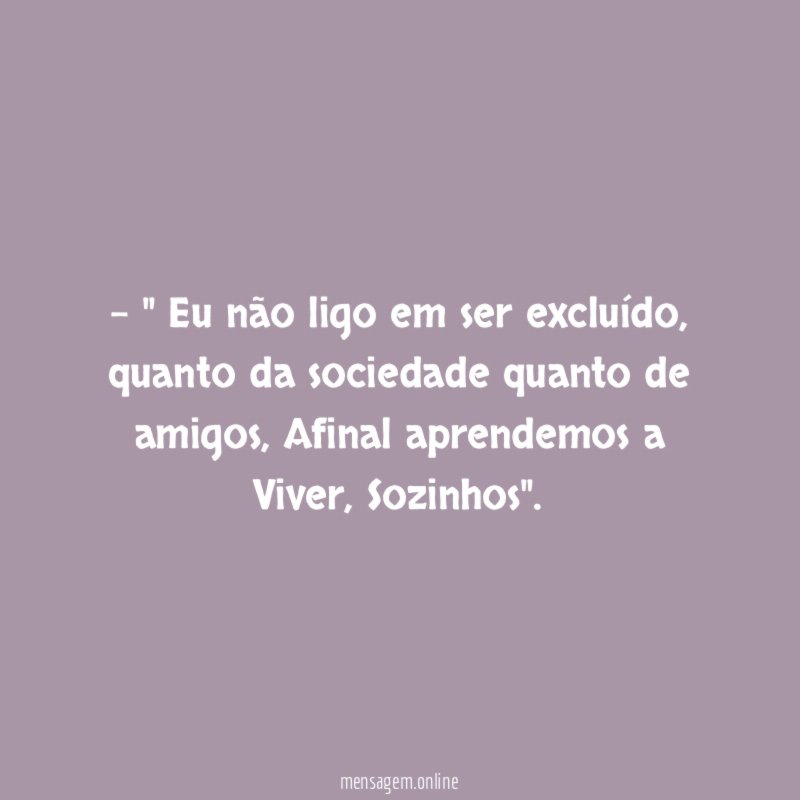 Eu não ligo em ser excluído