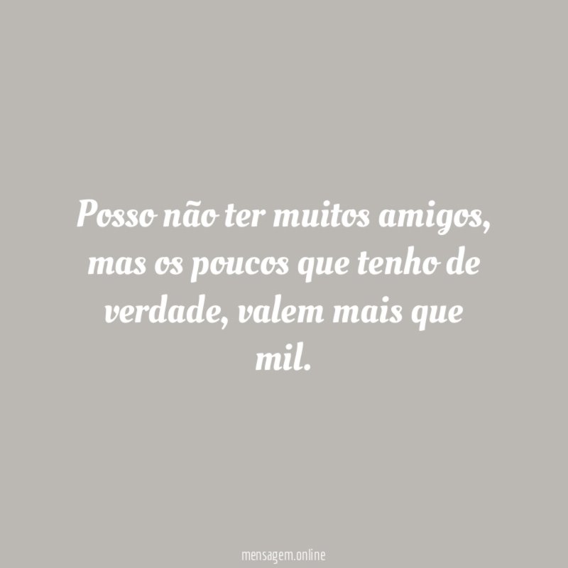 Posso não ter muitos amigos