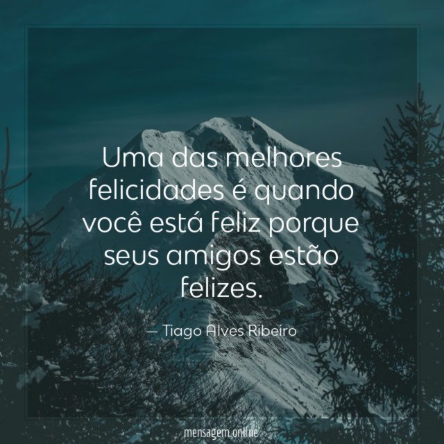 Uma das melhores felicidades é quando você está