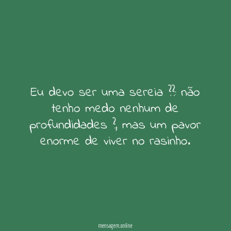 Eu devo ser uma sereia ??