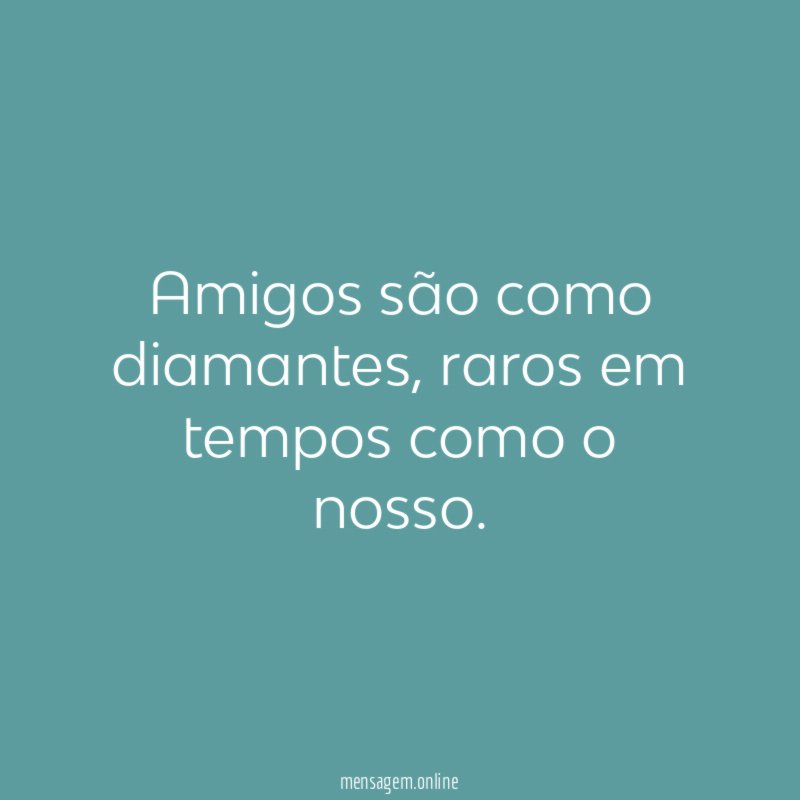 Amigos são como diamantes