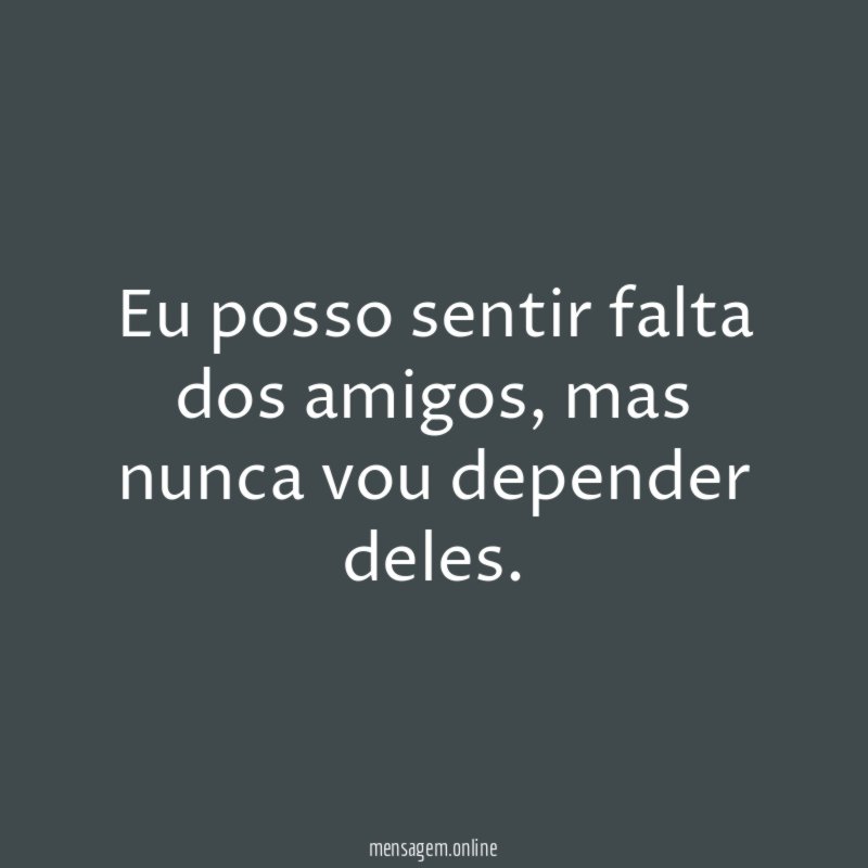 Eu posso sentir falta dos amigos