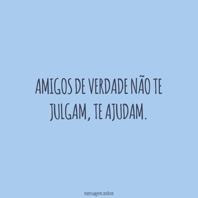 Amigos de verdade não te julgam