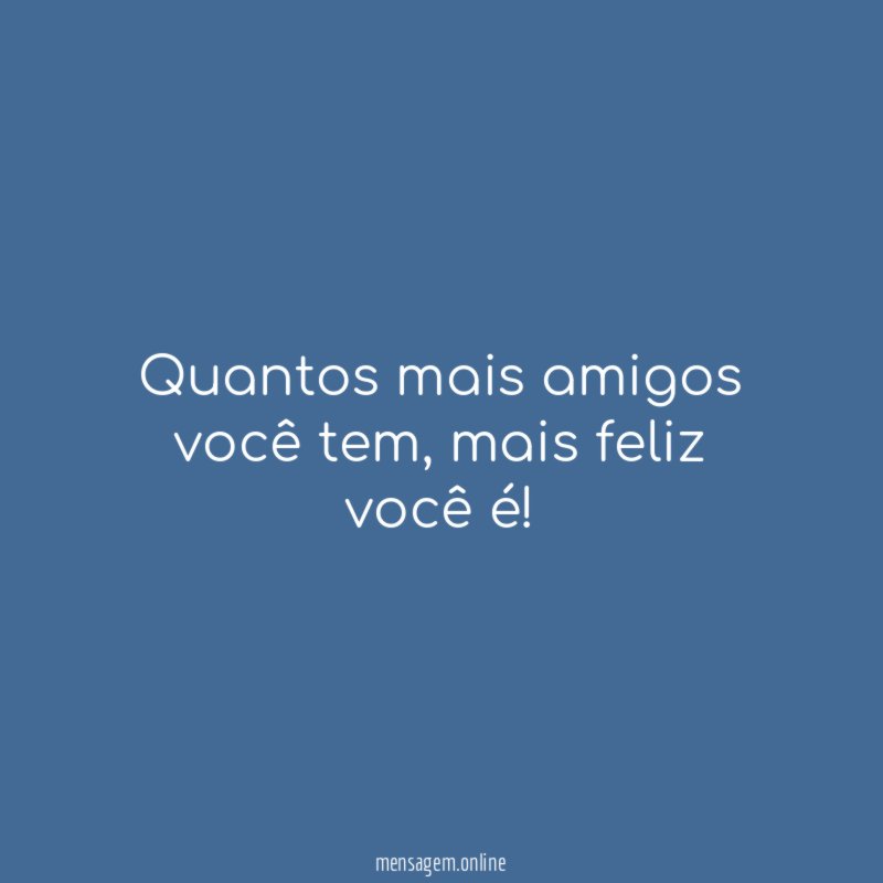 Quantos mais amigos você tem