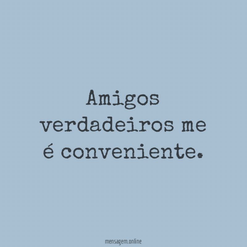 Amigos verdadeiros me é conveniente