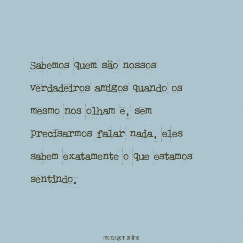 Sabemos quem são nossos verdadeiros amigos quando os